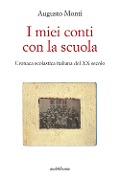 Cover-Bild zum Titel 'I miei conti con la scuola. Cronaca scolastica italiana del XX secolo' von 'Augusto Monti'
