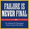 Failure Is Never Final - Vic Johnson, Champions From Around the World