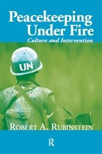 Peacekeeping Under Fire - Robert A. Rubinstein