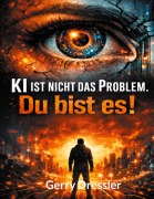 Cover-Bild zum Titel 'KI ist nicht das Problem. Du bist es!' von 'Gerry Dressler'