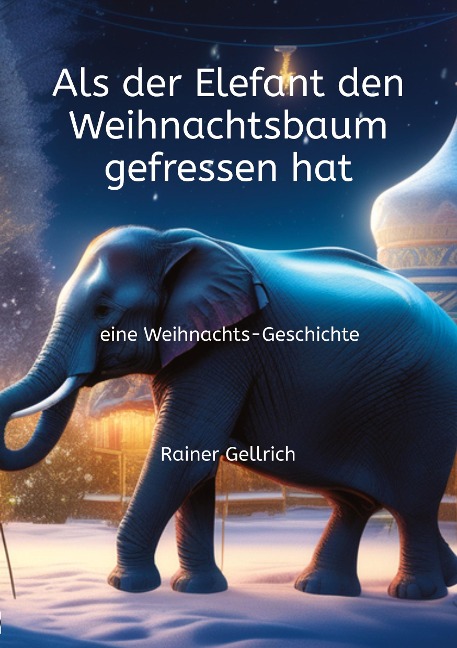 Als der Elefant den Weihnachtsbaum gefressen hat - Rainer Gellrich