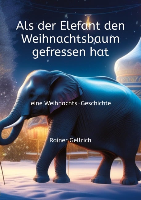 Als der Elefant den Weihnachtsbaum gefressen hat - Rainer Gellrich
