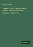 Cover-Bild zum Titel 'Geogenische und geognostische Studien auf einer Reise durch Russland und den Ural' von 'Rudolph Ludwig'