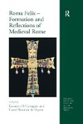 Cover-Bild zum Titel 'Roma Felix - Formation and Reflections of Medieval Rome' von ''