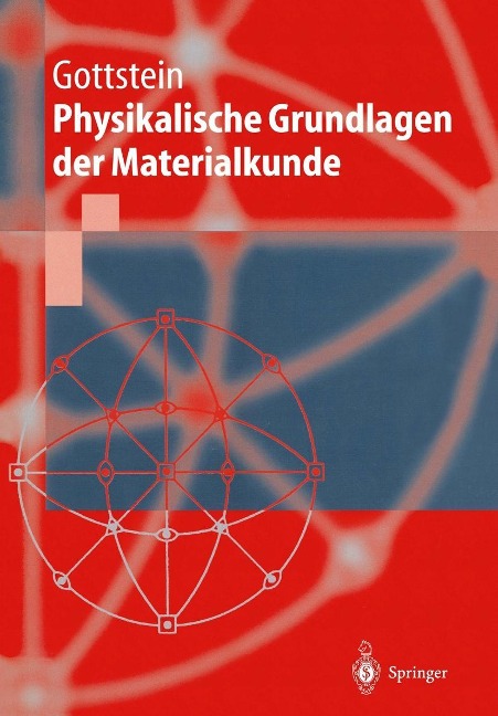 Physikalische Grundlagen der Materialkunde - Günter Gottstein