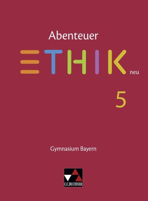 Abenteuer Ethik 5 Schülerband Neu Gymnasium Bayern - Christina Englisch, René Torkler, Reinhard Forster, Monika Sänger