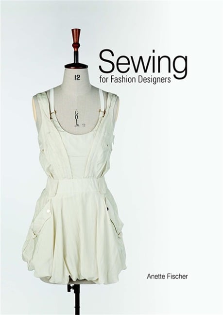 Sewing for Fashion Designers - Anette Fischer