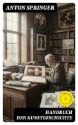 Cover-Bild zum Titel 'Handbuch der Kunstgeschichte' von 'Anton Springer'