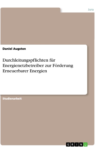 Durchleitungspflichten für Energienetzbetreiber zur Förderung Erneuerbarer Energien - Daniel Augsten