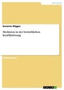 Cover-Bild zum Titel 'Mediation in der betrieblichen Konfliktlösung' von 'Susanne Wigger'