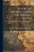 Report of Uniform System for Spelling Foreign Geographic Names - 