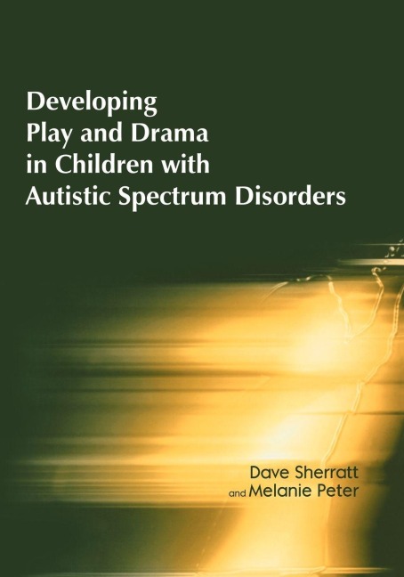Developing Play and Drama in Children with Autistic Spectrum Disorders - Dave Sherratt, Melanie Peter