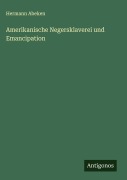 Cover-Bild zum Titel 'Amerikanische Negersklaverei und Emancipation' von 'Hermann Abeken'