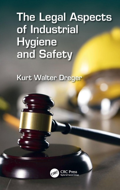 The Legal Aspects of Industrial Hygiene and Safety - Kurt W. Dreger