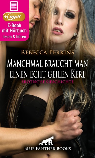 Manchmal braucht man einen echt geilen Kerl | Erotik Audio Story | Erotisches Hörbuch - Rebecca Perkins