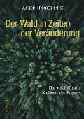 Der Wald in Zeiten der Veränderung - Jürgen-Thomas Ernst