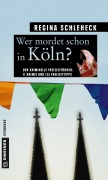 Cover-Bild zum Titel 'Wer mordet schon in Köln?' von 'Regina Schleheck'
