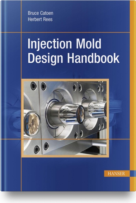 Injection Mold Design Handbook - Bruce Catoen, Herbert Rees
