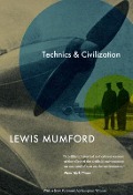 Technics and Civilization - Lewis Mumford