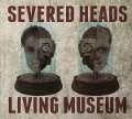 Living Museum - Severed Heads