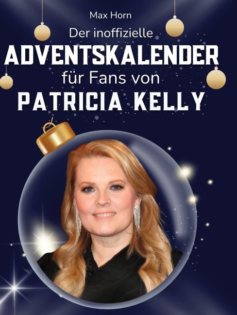 Der inoffizielle Adventskalender für Fans von Patricia Kelly - Max Horn