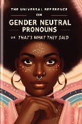 The Universal Reference on Gender Neutral Pronouns, or, That's What They Said - Megan Dennis