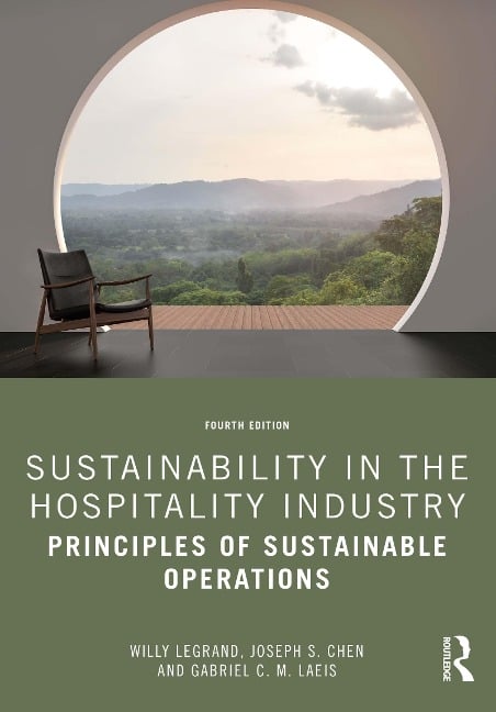 Sustainability in the Hospitality Industry - Willy Legrand, Joseph S. Chen, Gabriel C. M. Laeis