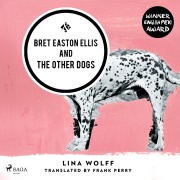 Cover-Bild zum Titel 'Bret Easton Ellis and the Other Dogs' von 'Lina Wolff'