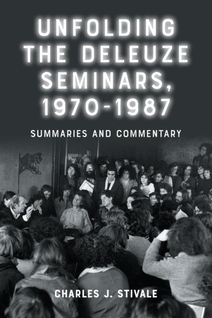 Unfolding the Deleuze Seminars, 1970-1987 - Charles J Stivale