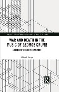 Cover-Bild zum Titel 'War and Death in the Music of George Crumb' von 'Abigail Shupe'