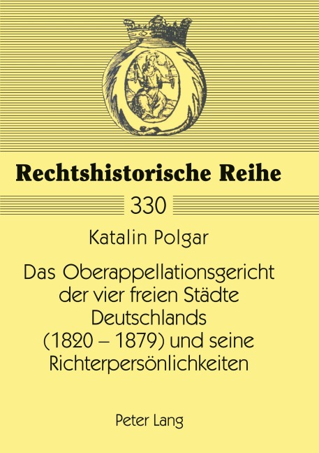 Das Oberappellationsgericht der vier freien Städte Deutschlands (1820-1879) und seine Richterpersönlichkeiten - Katalin Polgar Das Oberappellationsgericht der vier freien Städte Deutschlands (1820-1879) und seine Richterpersönlichkeiten - Katalin Polgar