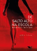 De Salto Alto na Escola: Discussões Sobre Sexualidades (Re)negadas - Jaciel Alves dos Santos