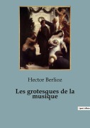 Cover-Bild zum Titel 'Les grotesques de la musique' von 'Hector Berlioz'