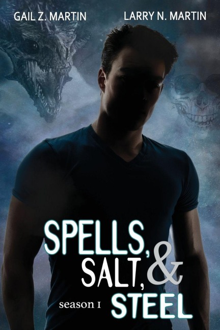 Spells, Salt, & Steel - Season One - Gail Z. Martin, Larry N. Martin