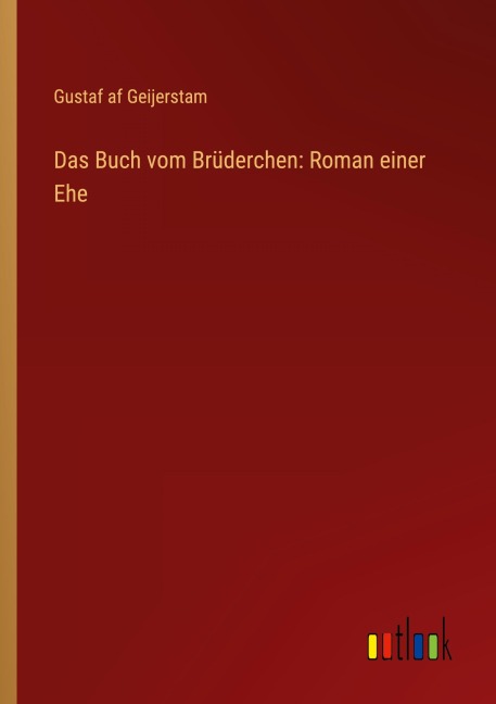Das Buch vom Brüderchen: Roman einer Ehe - Gustaf Af Geijerstam