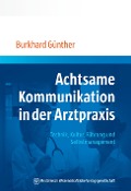 Cover-Bild zum Titel 'Achtsame Kommunikation in der Arztpraxis' von 'Burkhard Günther'