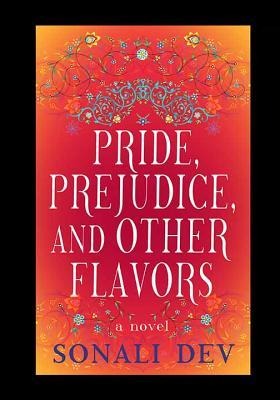 Pride, Prejudice, and Other Flavors - Sonali Dev