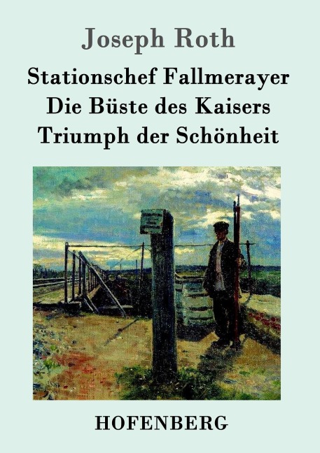 Stationschef Fallmerayer / Die Büste des Kaisers / Triumph der Schönheit - Joseph Roth