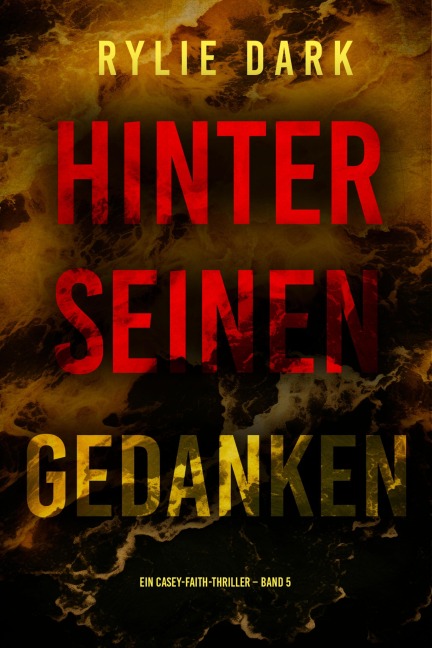 Hinter seinen Gedanken (Ein Casey-Faith-Thriller - Band 5) - Rylie Dark