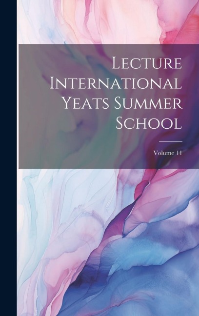 Lecture International Yeats Summer School; Volume 11 - Anonymous