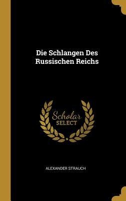 Die Schlangen Des Russischen Reichs - Alexander Strauch