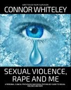 Cover-Bild zum Titel 'Sexual Violence, Rape and Me: A Personal, Clinical Psychology and Social Psychology Guide To Sexual Trauma (An Introductory Series)' von 'Connor Whiteley'