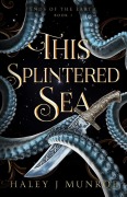 Cover-Bild zum Titel 'This Splintered Sea' von 'Haley J Munroe'