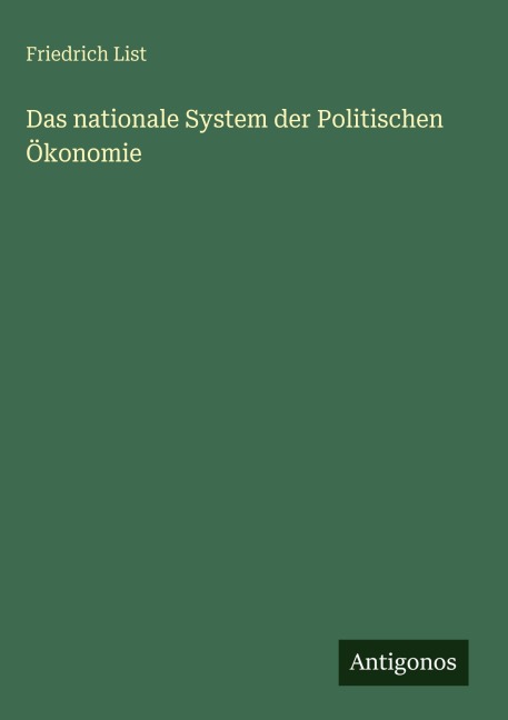 Das nationale System der Politischen Ökonomie - Friedrich List