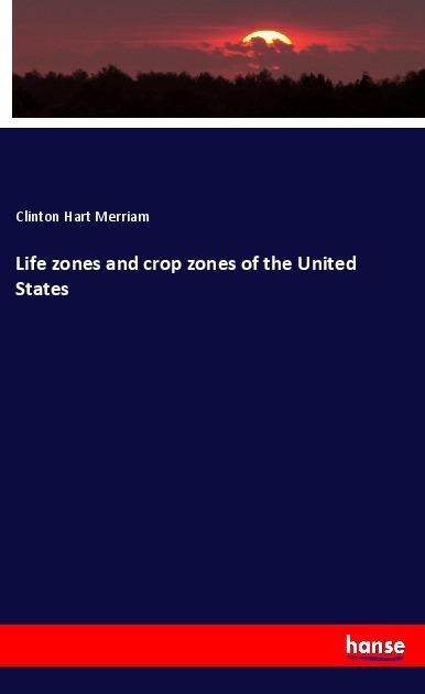 Life zones and crop zones of the United States - Clinton Hart Merriam