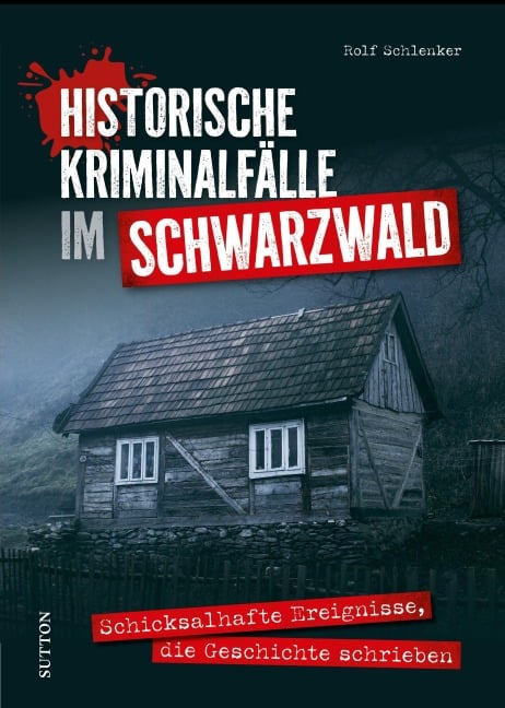 Historische Kriminalfälle im Schwarzwald - Rolf Schlenker