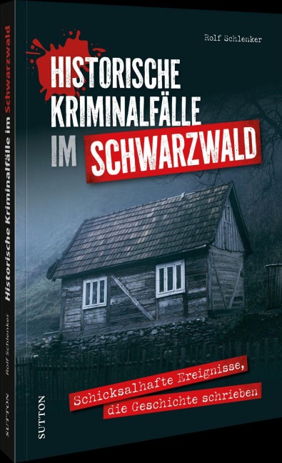 Historische Kriminalfälle im Schwarzwald - Rolf Schlenker
