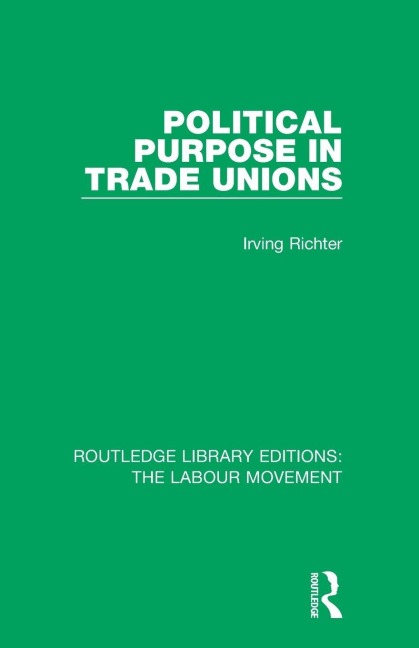 Political Purpose in Trade Unions - Irving Richter