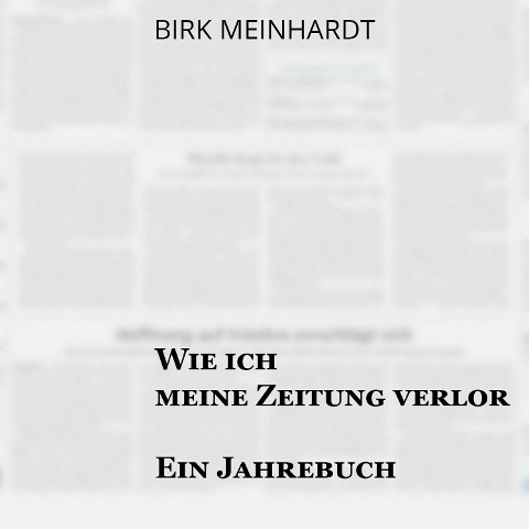Wie ich meine Zeitung verlor - Sebastian Dunkelberg, Birk Meinhardt