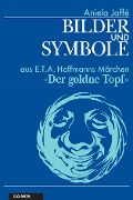 Cover-Bild zum Titel 'Bilder und Symbole aus E.T.A. Hoffmanns Märchen «Der goldne Topf»' von 'Aniela Jaffé'